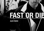 "Fast or Die" Alex Fakso